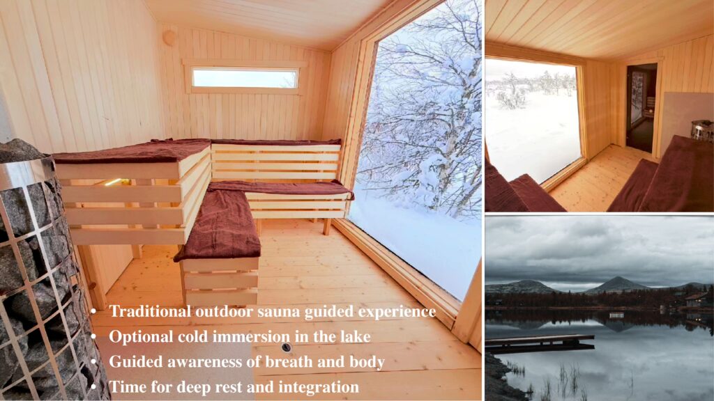 Traditional outdoor sauna guided experience Optional cold immersion in the lake Guided awareness of breath and body Time for deep rest and integration